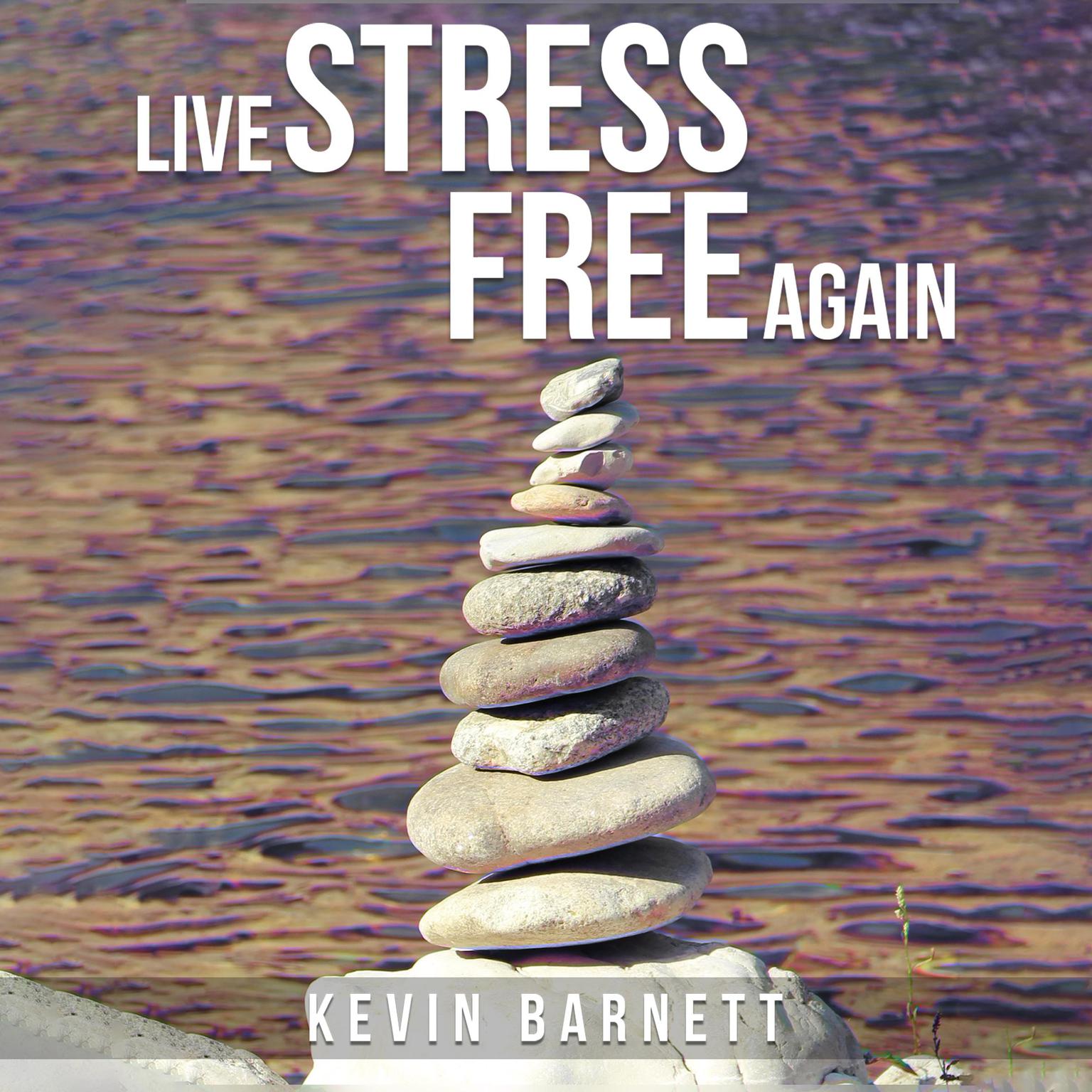 Live Stress-Free Again Audiobook, by Kevin Barnett