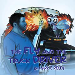 The Fly and The Truck Driver Audiobook, by Mark E Ridely