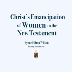 Christs Emancipation of Women in the New Testament Audiobook, by Lynne Hilton Wilson