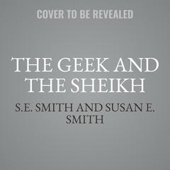 The Geek and the Sheikh Audiobook, by S.E. Smith