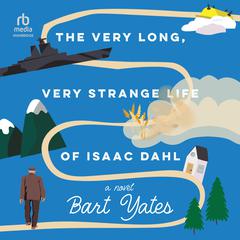 The Very Long, Very Strange Life of Isaac Dahl Audiobook, by Bart Yates