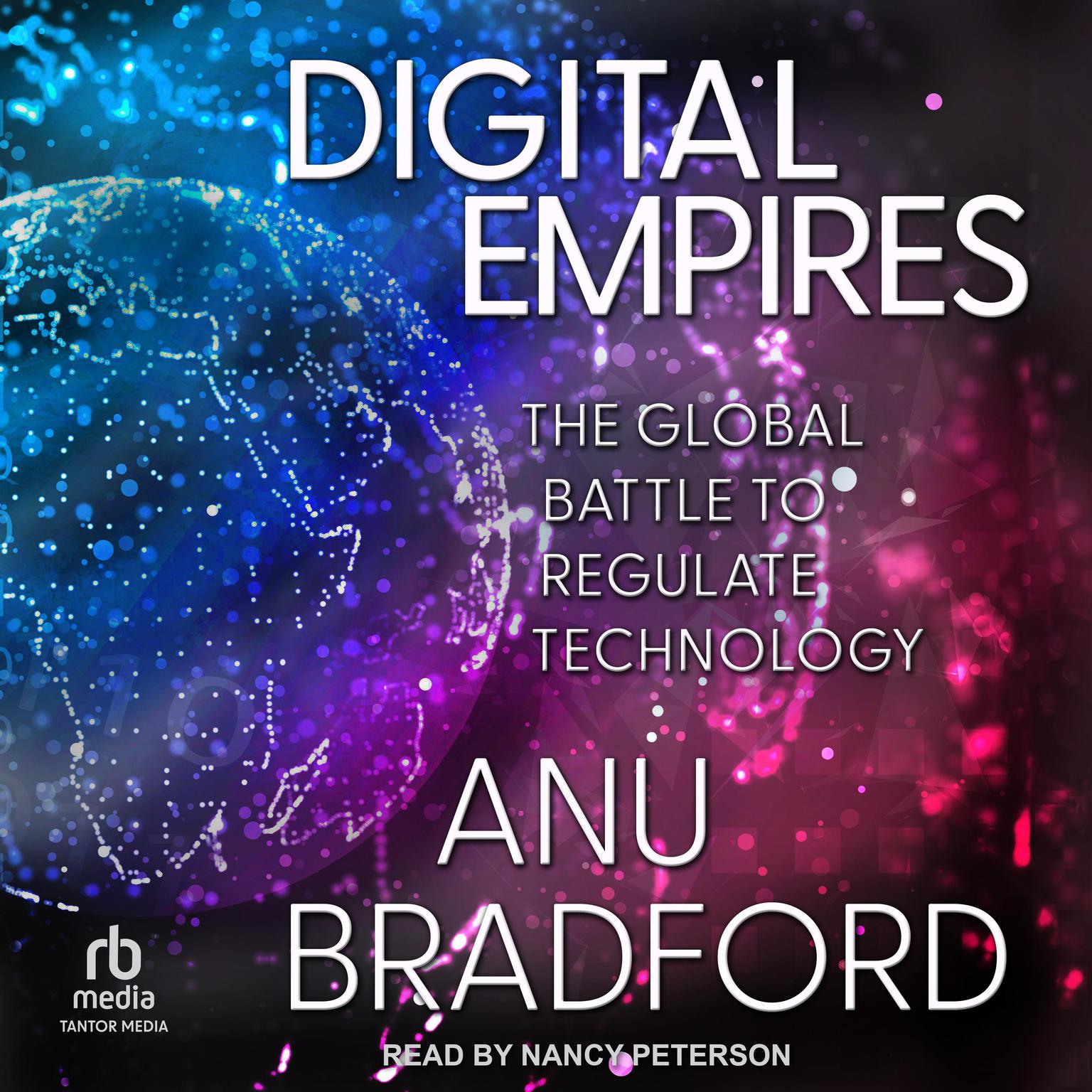 Digital Empires: The Global Battle to Regulate Technology Audiobook, by Anu Bradford