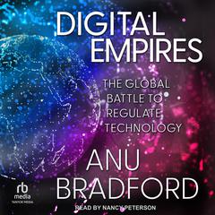 Digital Empires: The Global Battle to Regulate Technology Audiobook, by Anu Bradford