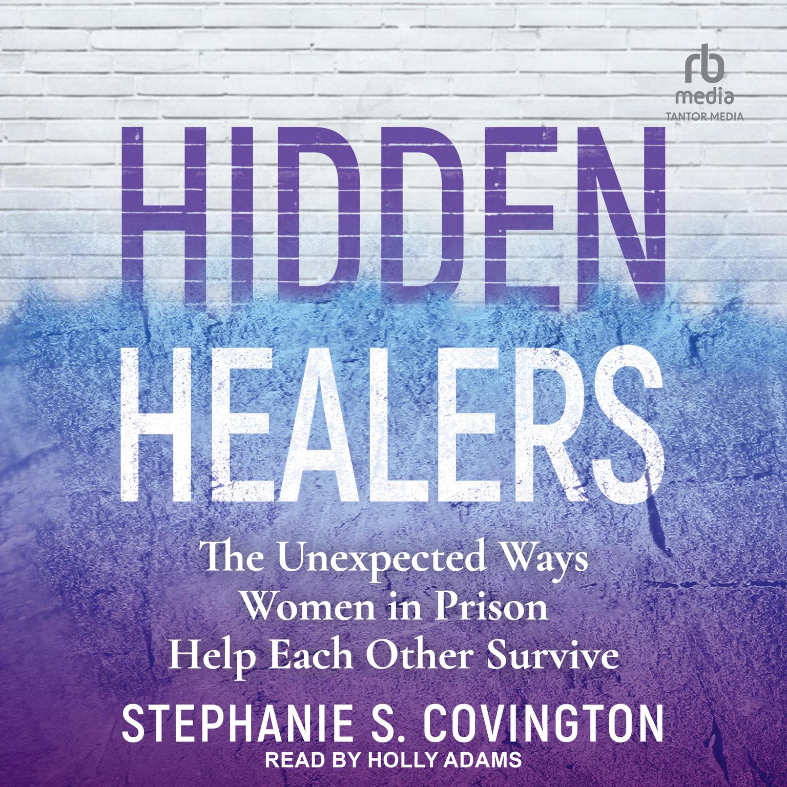 Hidden Healers: The Unexpected Ways Women in Prison Help Each Other Survive Audiobook, by Stephanie S. Covington