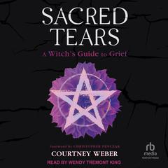 Sacred Tears: A Witchs Guide to Grief Audiobook, by Courtney Weber