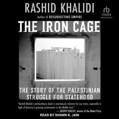 The Iron Cage: The Story of the Palestinian Struggle for Statehood Audiobook, by Rashid Khalidi