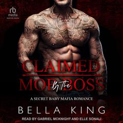 Claimed by the Mob Boss Audiobook, by Bella King