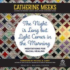 The Night is Long but Light Comes in the Morning: Meditations for Racial Healing Audiobook, by Catherine Meeks