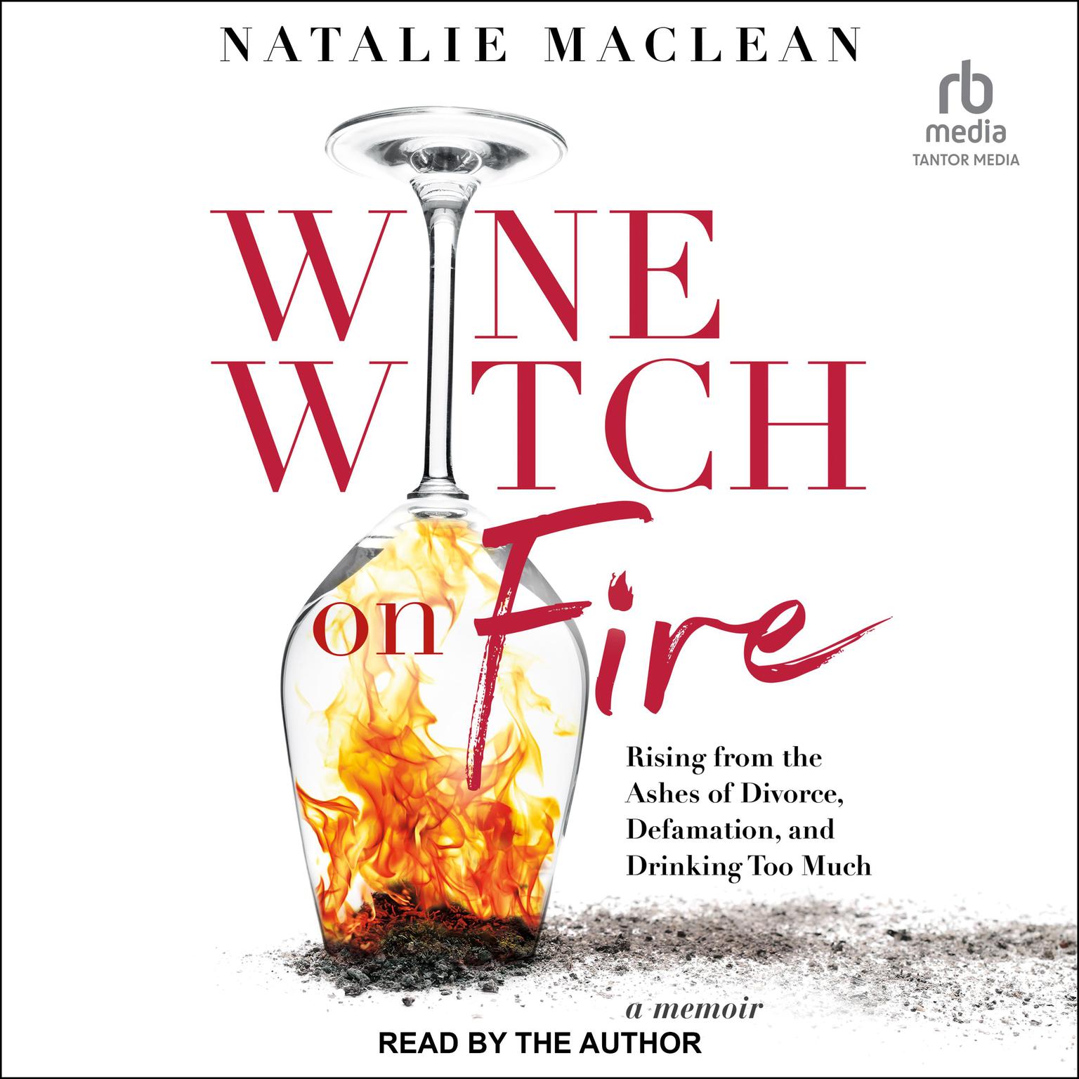 Wine Witch on Fire: Rising from the Ashes of Divorce, Defamation, and Drinking Too Much Audiobook, by Natalie MacLean