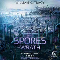 The Spores of Wrath: A Space Colony Exploration Series Audiobook, by William C. Tracy