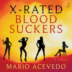 X-Rated Bloodsuckers: A Novel Audibook, by Mario Acevedo