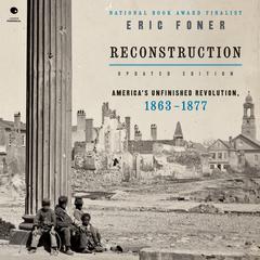 Reconstruction Updated Edition: America's Unfinished Revolution, 1863-1877 Audibook, by Eric Foner