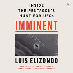 Imminent: Inside the Pentagon’s Hunt for UFOs Audiobook, by Luis Elizondo