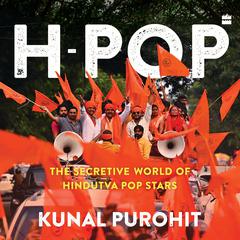 H-Pop: The Secretive World of Hindutva Pop Stars Audiobook, by Kunal Purohit