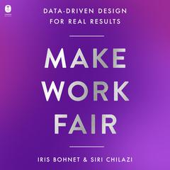 Make Work Fair: Data-Driven Design for Real Results Audibook, by Iris Bohnet