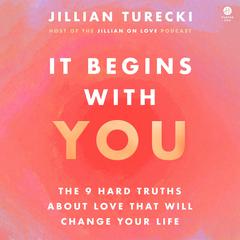 It Begins with You: The 9 Hard Truths About Love That Will Change Your Life Audibook, by Jillian Turecki