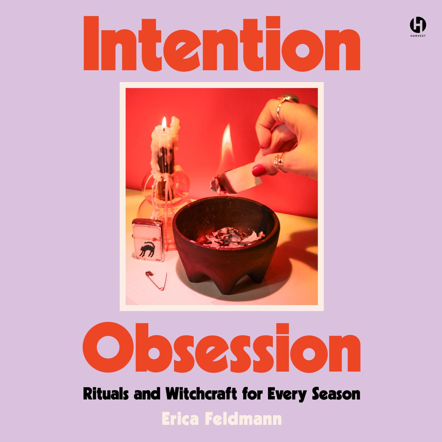 Intention Obsession: Rituals and Witchcraft for Every Season Audiobook, by Erica Feldmann