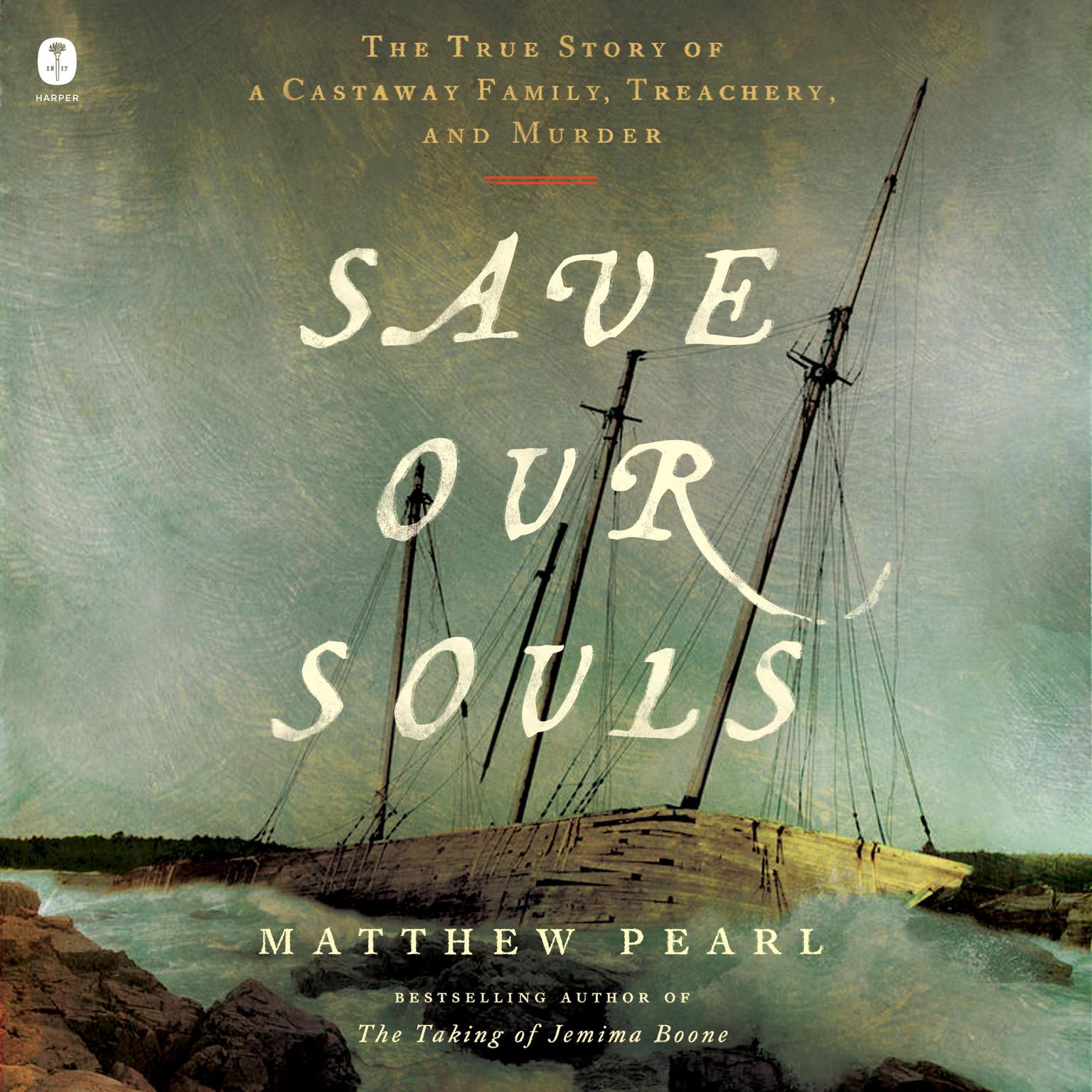 Save Our Souls: The True Story of a Castaway Family, Treachery, and Murder Audiobook, by Matthew Pearl