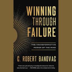 Winning Through Failure: The Transformative Power of The Mind Audiobook, by C. Robert Banovac