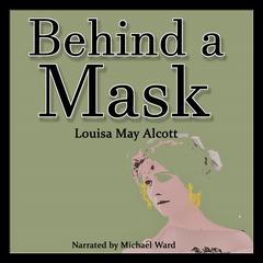 Behind a Mask Audiobook, by Louisa May Alcott
