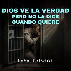 Dios Ve La Verdad, Pero No La Dice Cuando Quiere Audiobook, by Leon Tolstoi