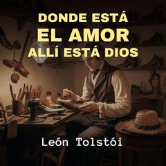 Donde está El Amor, Allí está Dios Audiobook, by Leon Tolstoi