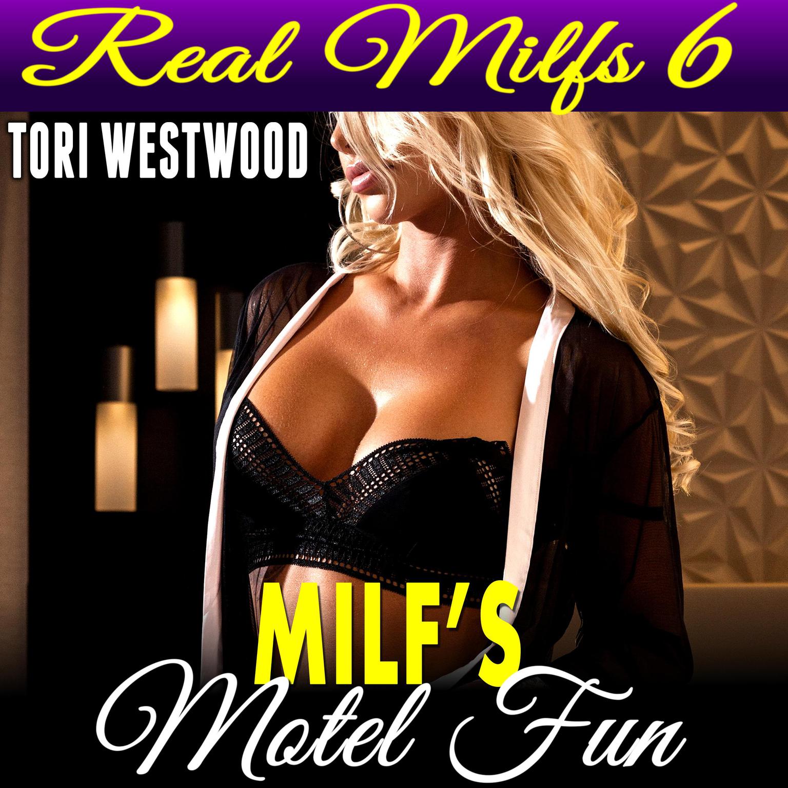 MILFs Motel Fun : Real MILFs 6 (MILF Cougar Mature Woman Virgin Man Erotica) Audiobook, by Tori Westwood