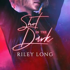 Shot in the Dark Audibook, by Riley Long