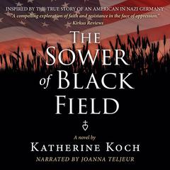 The Sower of Black Field: Inspired by the True Story of an American in Nazi Germany Audiobook, by Katherine Koch