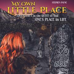 My Own Little Place: Adventures in the Quest to Find Ones Place in Life Audiobook, by Stephen Payne