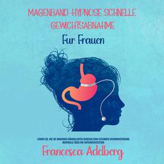 Mageband-Hypnose Schnelle Gewichtsabnahme für Frauen Audiobook, by Francesca Adelberg