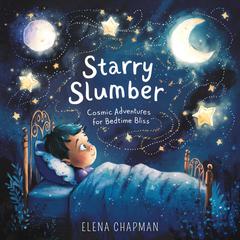Starry Slumber: Cosmic Adventures For Bedtime Bliss Audiobook, by Elena Chapman