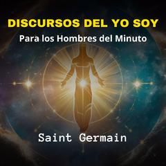 Discursos del Yo Soy: Para los Hombres del Minuto Audiobook, by Germain 