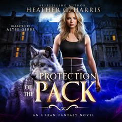 Protection of the Pack: An Urban Fantasy Novel (The Other Wolf Series, Book 1) Audiobook, by Heather G. Harris