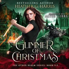 Glimmer of Christmas: An Urban Fantasy Holiday story (The Other Realm Series 2.5) Audiobook, by Heather G. Harris