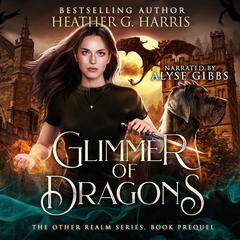Glimmer of Dragons: The Other Realm Series Prequel Audiobook, by Heather G. Harris