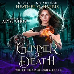 Glimmer of Death: An Urban Fantasy Novel (The Other Realm Book 3) Audiobook, by Heather G. Harris
