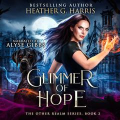 Glimmer of Hope: An Urban Fantasy Novel (The Other Realm series, Book 2) Audiobook, by Heather G. Harris