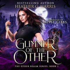 Glimmer of the Other: An Urban Fantasy Novel (The Other Realm Book 1) Audiobook, by Heather G. Harris