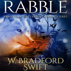 Rabble: Book 2 of The Cosmic Conspiracy Series Audibook, by W. Bradford Swift