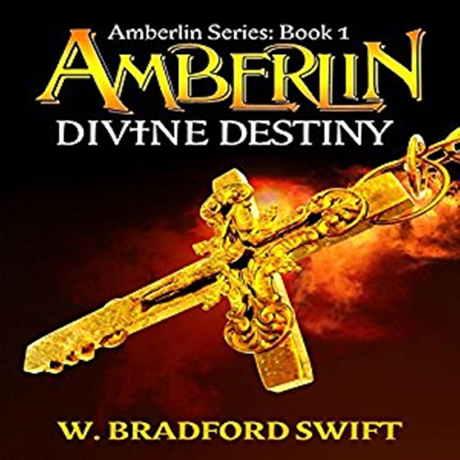 Amberlin: Divine Destiny: Amberlin Series: Volume 1 Audiobook, by W. Bradford Swift