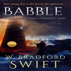 Babble: The Cosmic Conspiracy Series Book 1 Audibook, by W. Bradford Swift