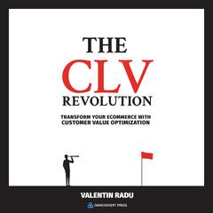 The CLV Revolution: Transform Your E-commerce with Customer Value Optimization Audiobook, by Valentin Radu