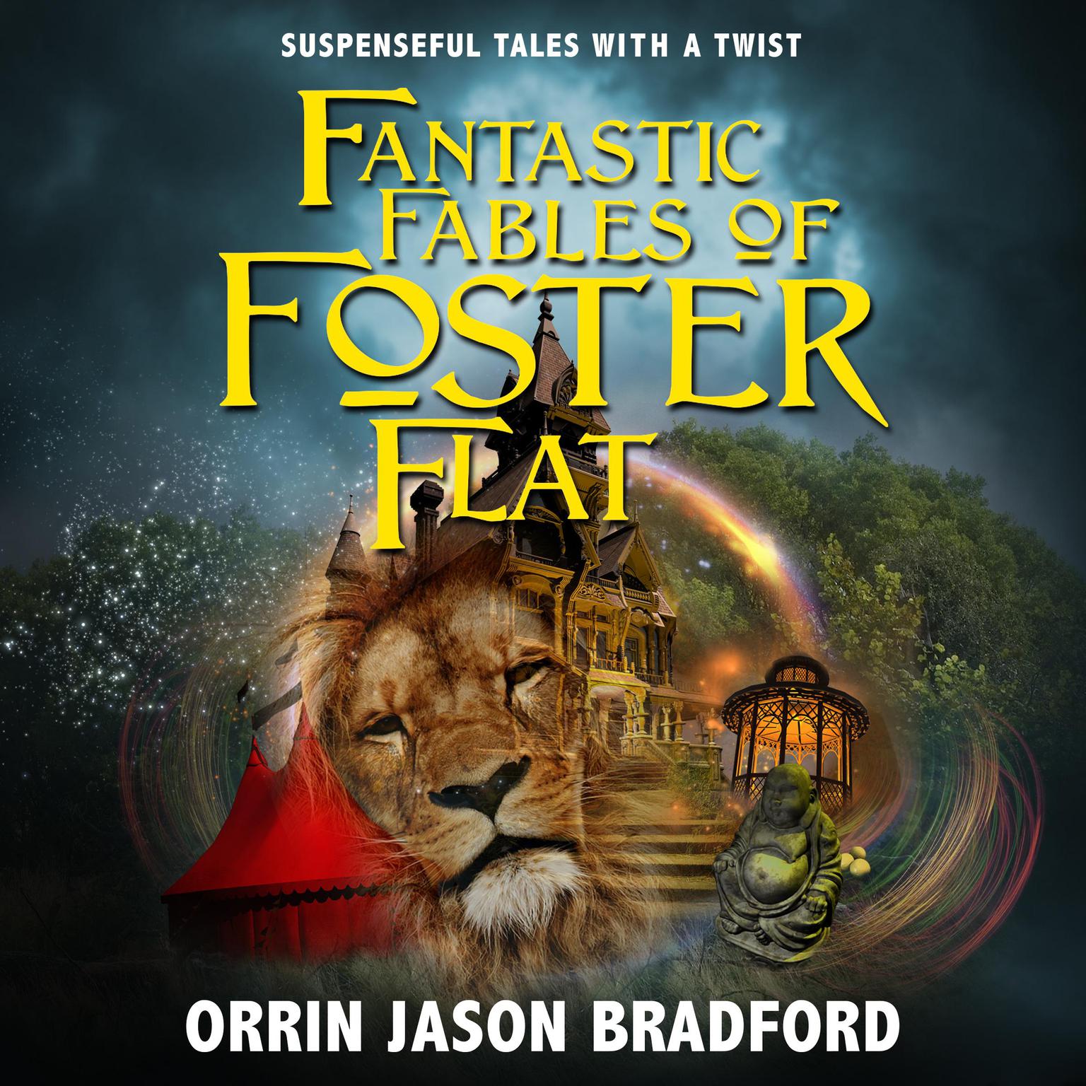 Fantastic Fables of Foster Flat: Suspenseful Tales With A Twist Volume 1 Audiobook, by Orrin Jason Bradford