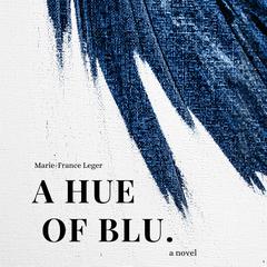 A Hue of Blu Audiobook, by Marie-France Leger