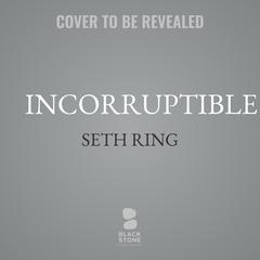 Incorruptible Audibook, by Seth Ring