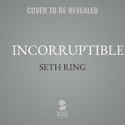 Incorruptible Audibook, by Seth Ring