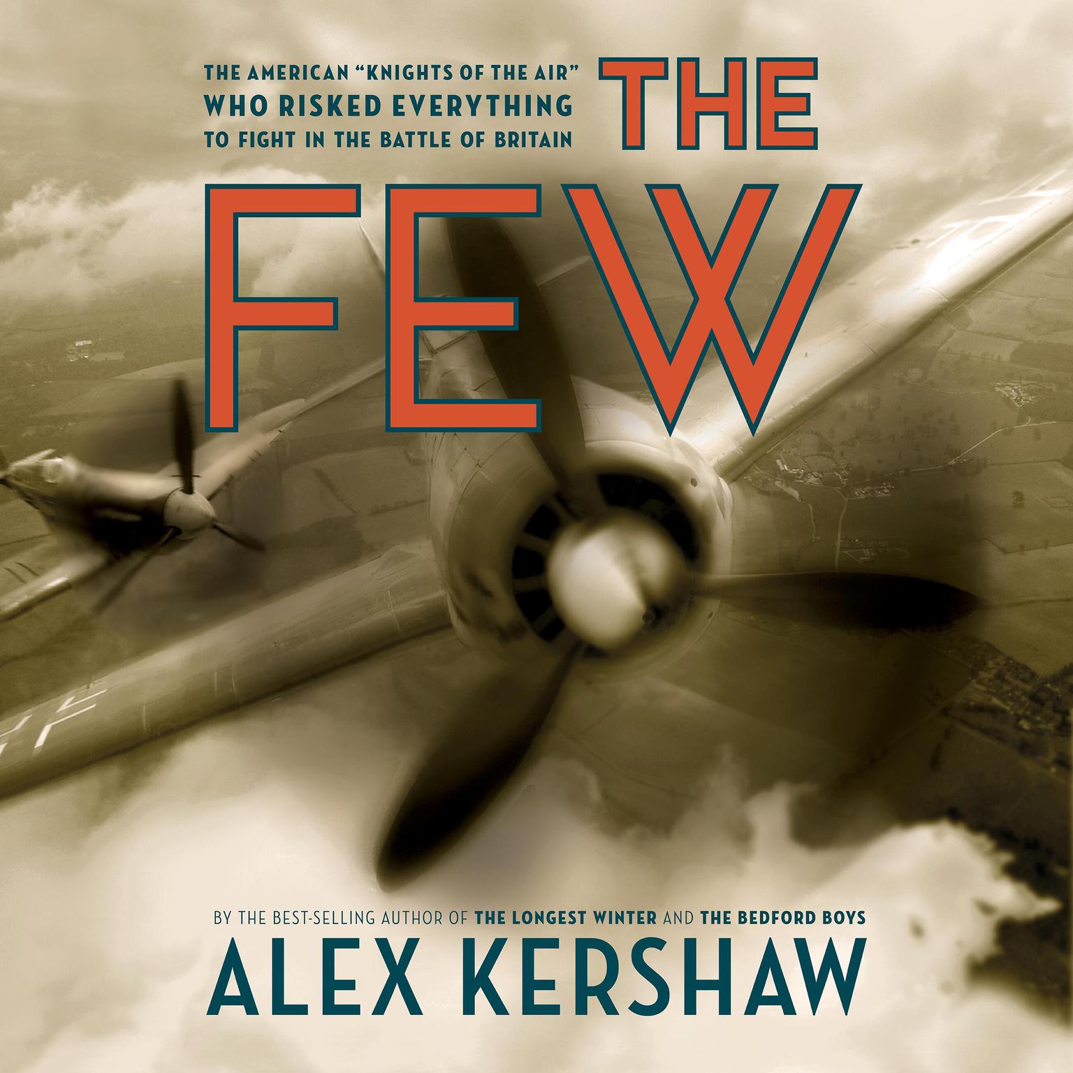 The Few: The American Knights of the Air Who Risked Everything to Fight in the Battle of Britain Audiobook, by Alex Kershaw