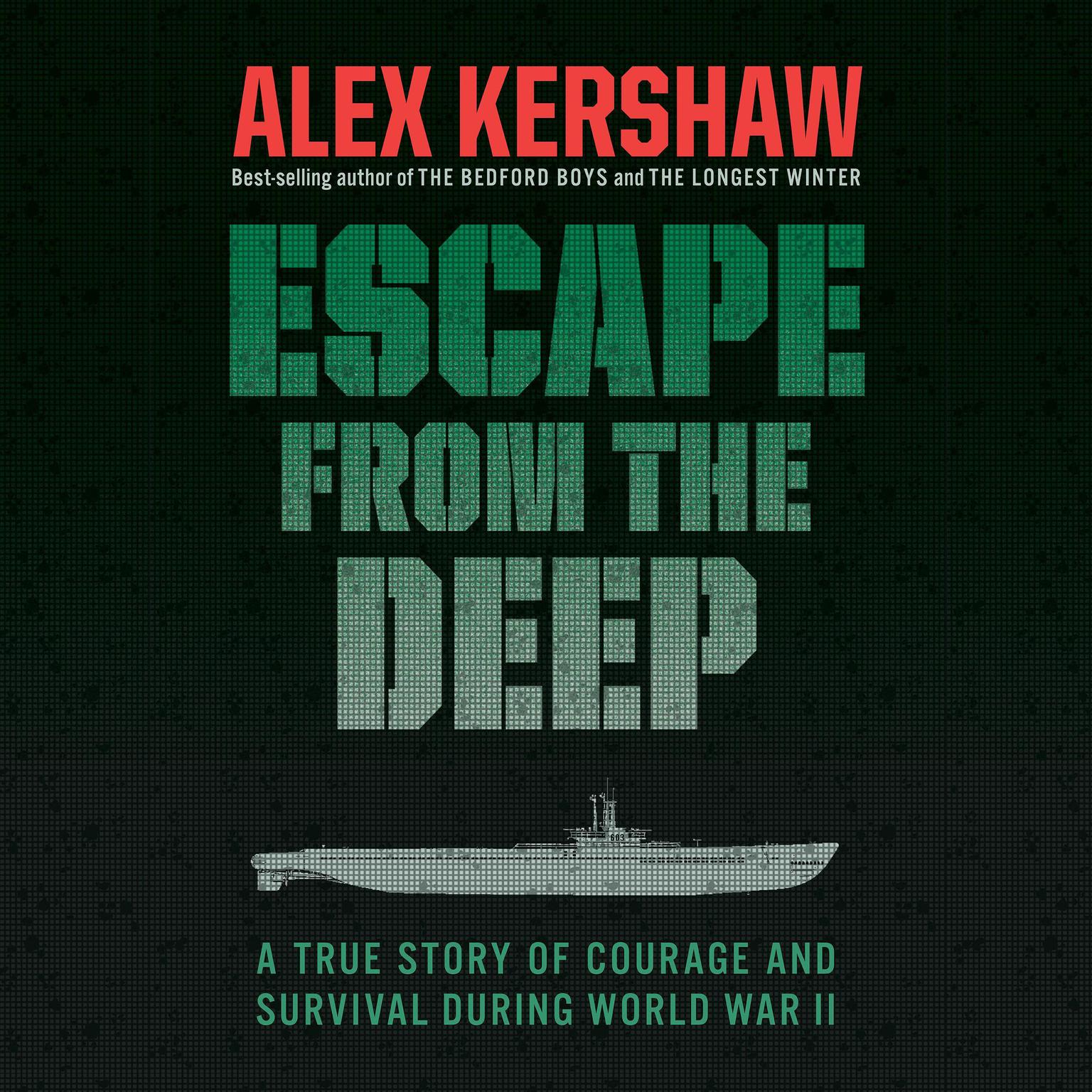 Escape from the Deep: A True Story of Courage and Survival During World War II Audiobook, by Alex Kershaw