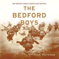 The Bedford Boys: One American Town's Ultimate D-day Sacrifice Audibook, by Alex Kershaw